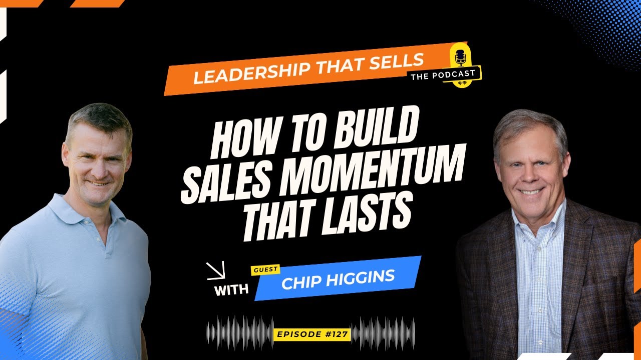 127 CHIP HIGGINS - How to Build Sales Momentum That Lasts