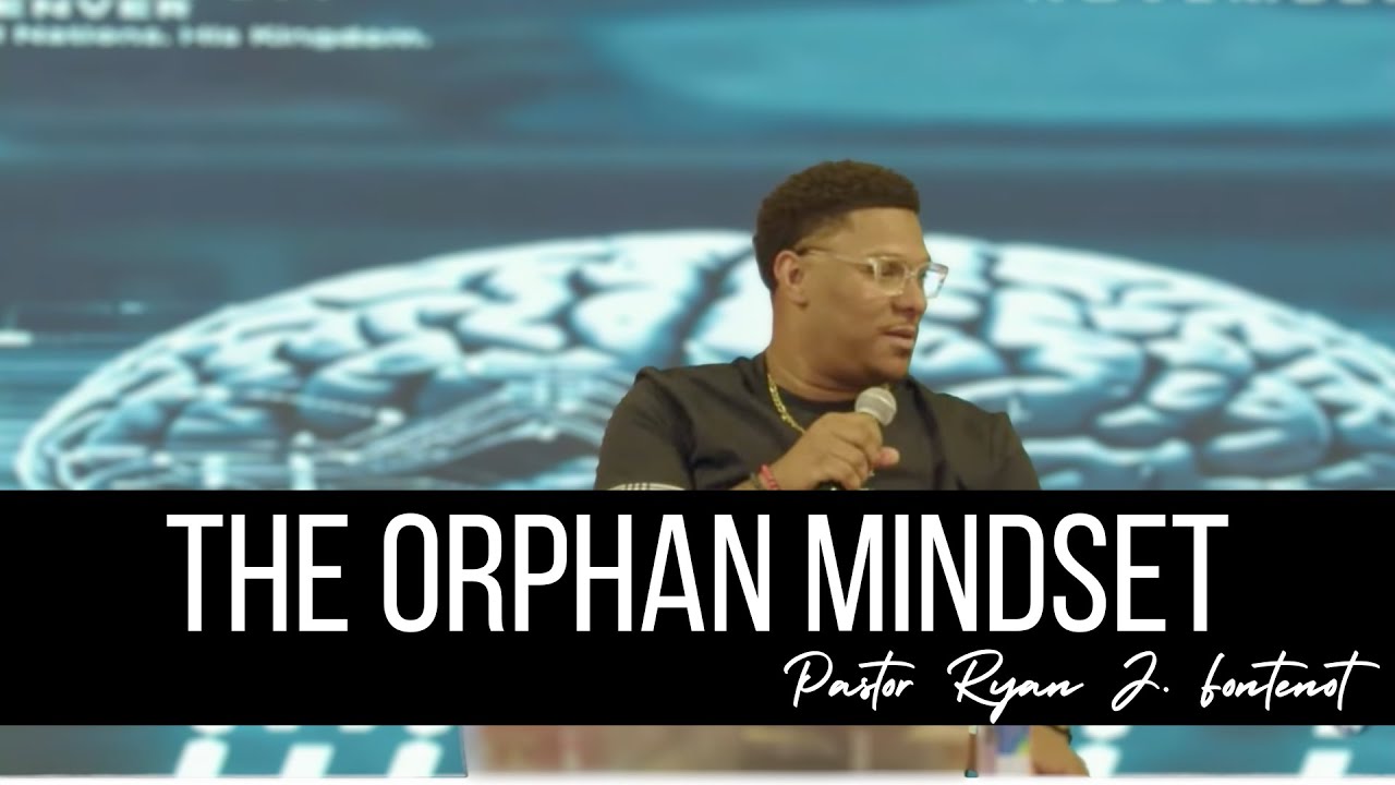 The Orphan Mindset | Pastor Ryan J. Fontenot | Series: Mind Wars