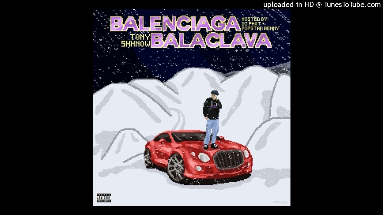 Tony Shhnow - Balenciaga Balaclava [full mixtape] [Hosted By PopStar Benny & DJ PHAT]