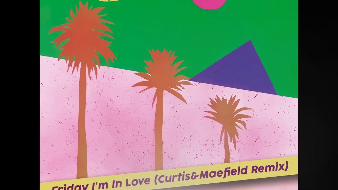 The Cure - Friday I'm in love (Curtis&Maefield Remix)