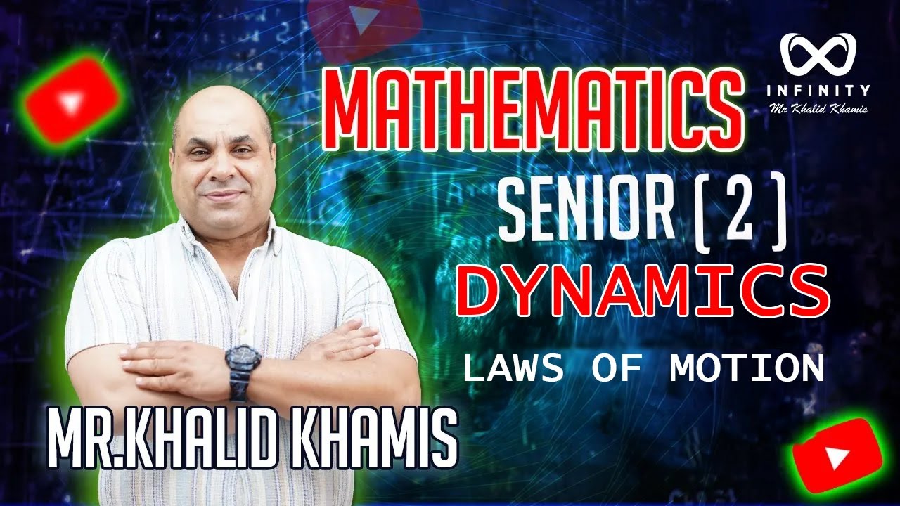 Laws of motion - Dynamics - Senior 2 - Mr Khalid Khamis