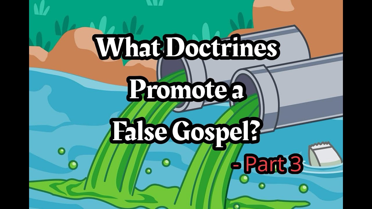 What Doctrines Promote a False Gospel? - Part 3 (by Sonny Hernandez)