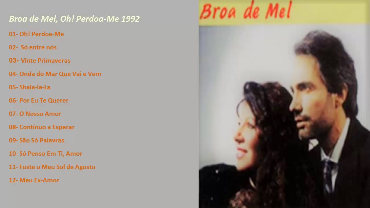 Broa de Mel, Oh! Perdoa Me