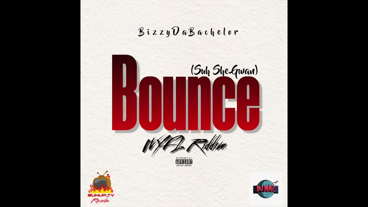 BizzyDaBachelor - Bounce (Suh She Gwan) WYFL Riddim