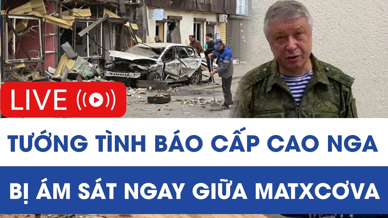 🔴TRỰC TIẾP: Tướng tình báo cấp cao Nga bị ám sát ngay giữa Matxcơva
