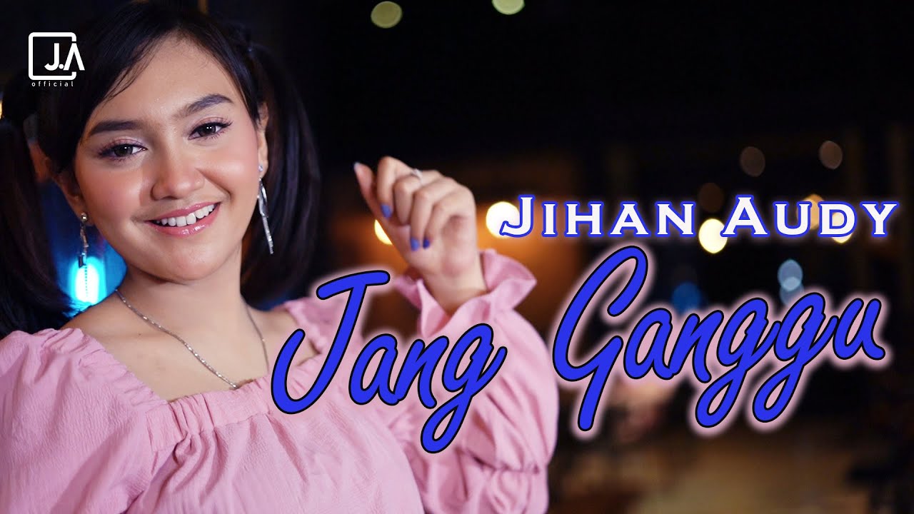 Jihan Audy - JANG GANGGU | OFFICIAL