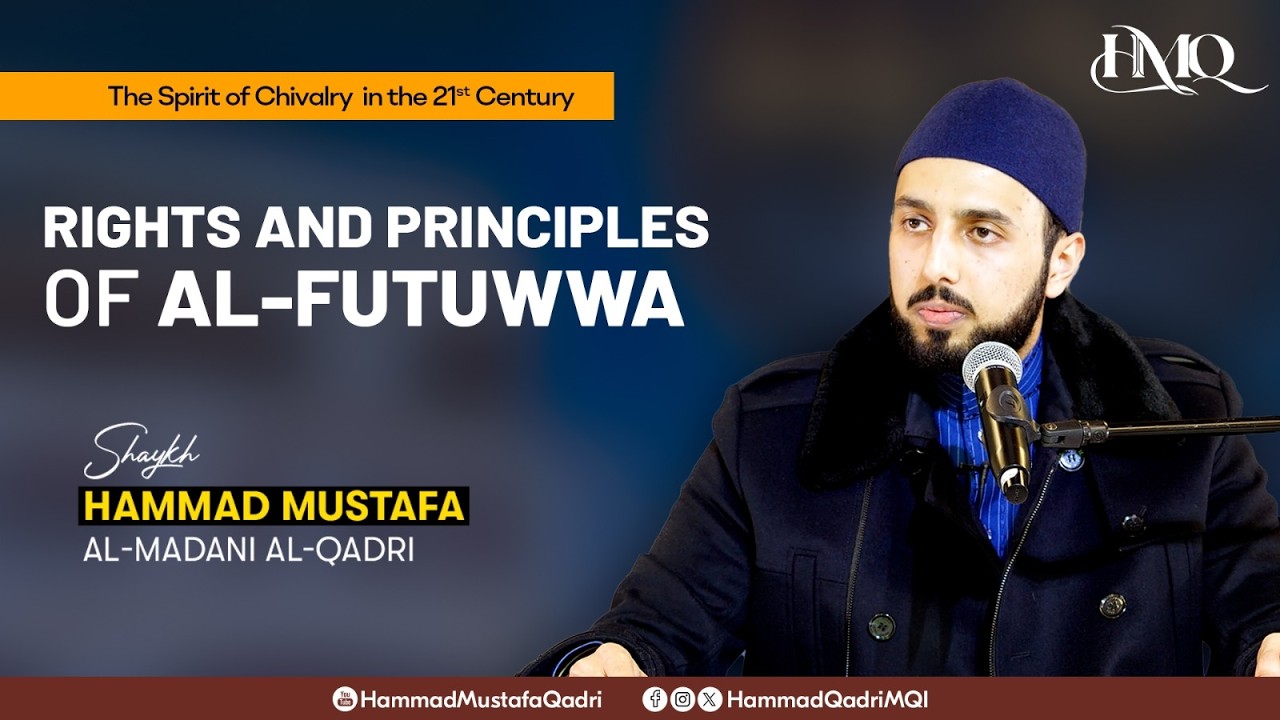 Spirit of Chivalry (Futuwwa) Today | Rights & Principles | Shaykh Hammad Mustafa al-Madani al-Qadri