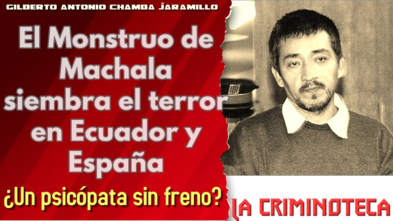 🔴 La Criminoteca: Gilberto Antonio Chamba Jaramillo: El Monstruo de Machala