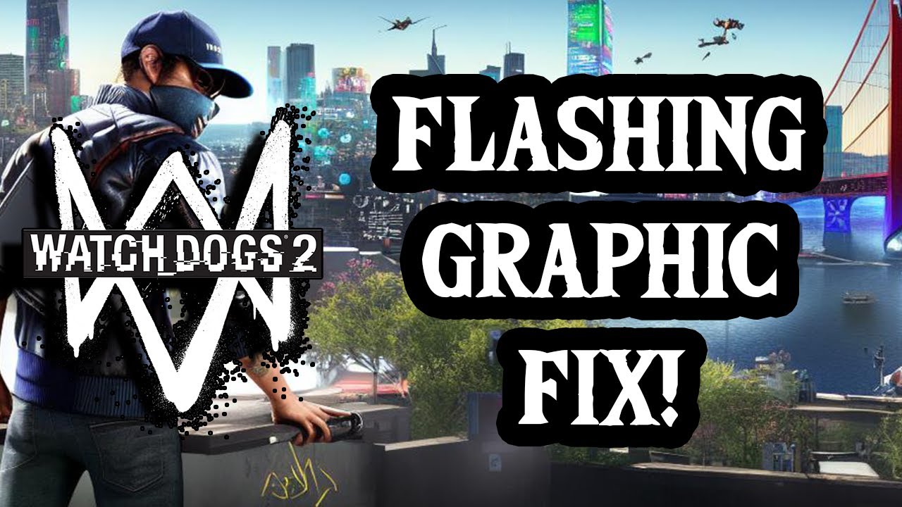 Watch Dogs 2 Flickering Graphic BUG FIX!