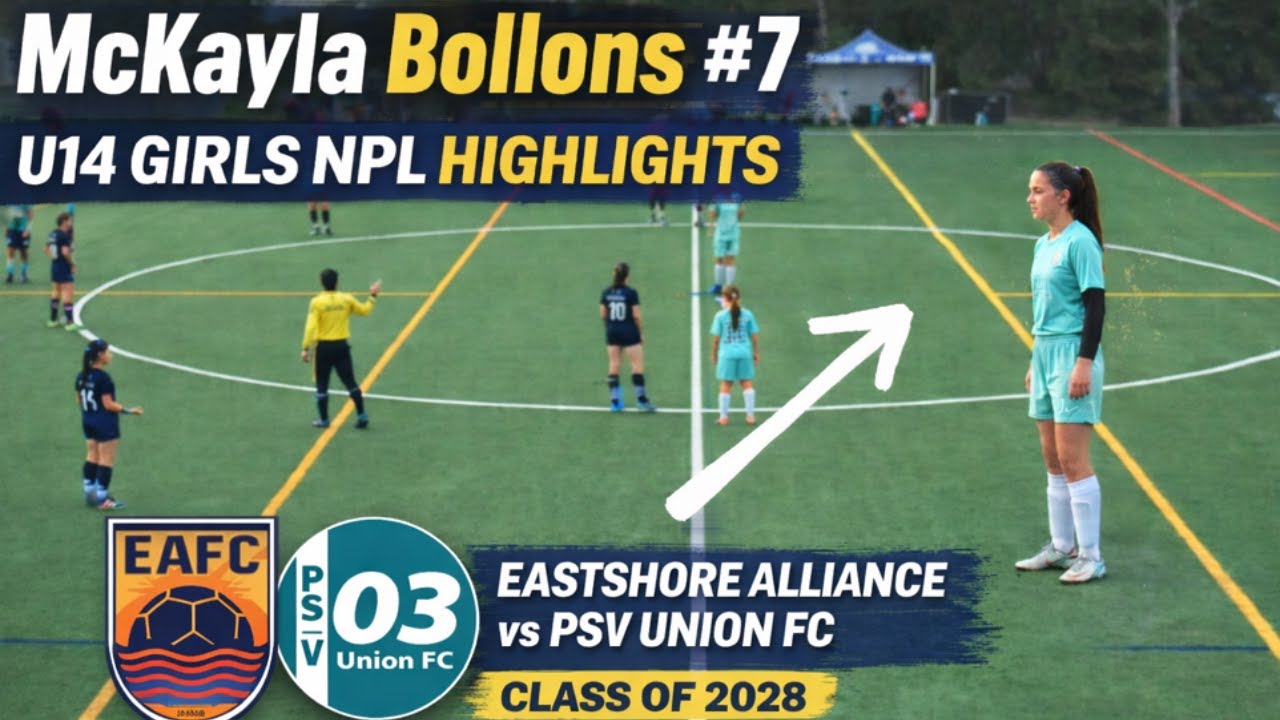 McKayla Bollons | U14 Girls NPL Soccer Highlights Eastshore Alliance vs PSV Union FC | class of 2028
