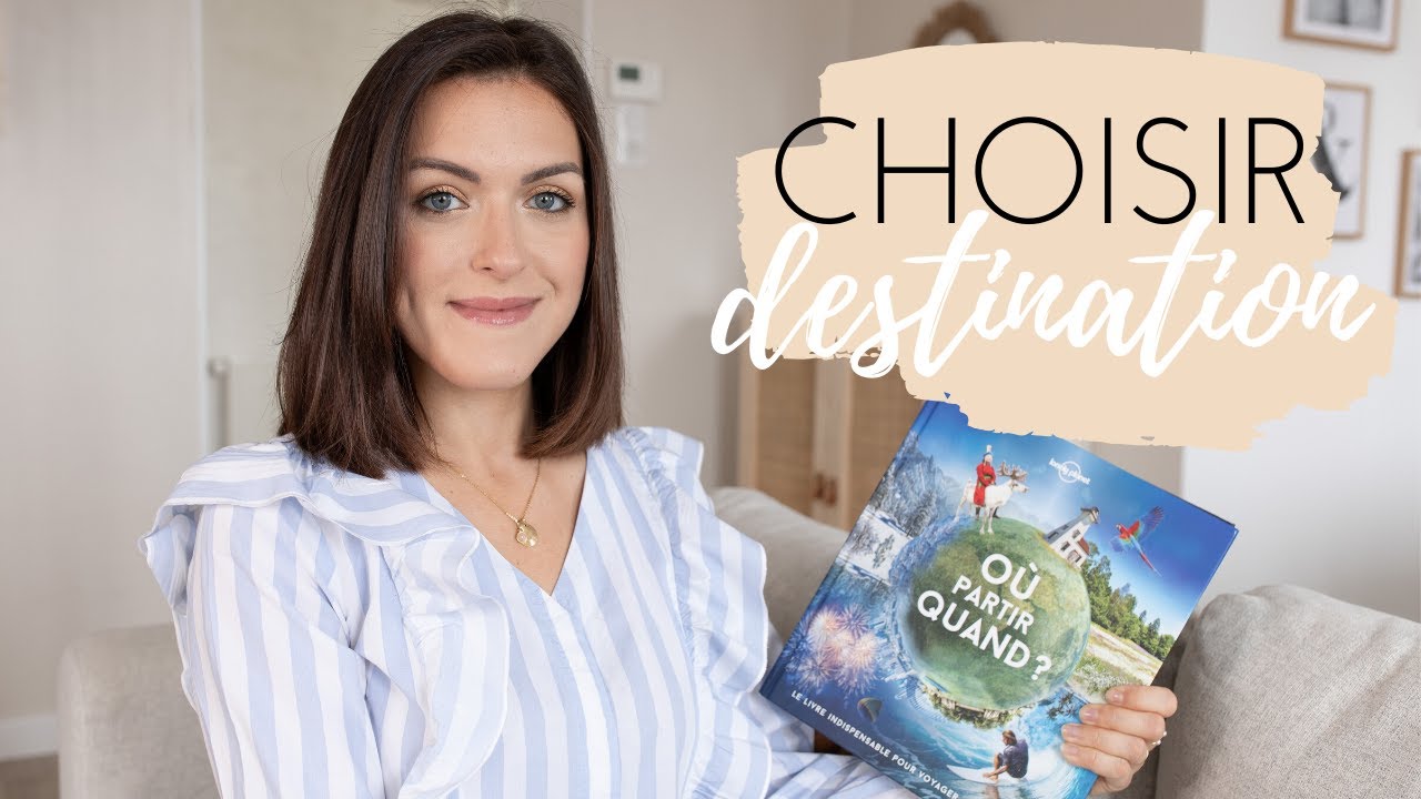 Comment choisir sa destination en 6 &eacute;tapes