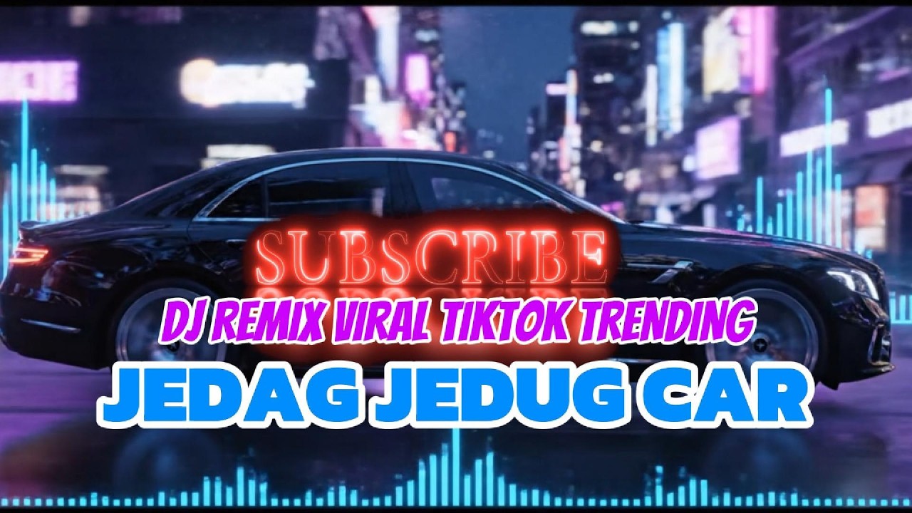 DJ REMIX VIRALL TIKTOK TRENDING_JEDAG JEDUG CAR
