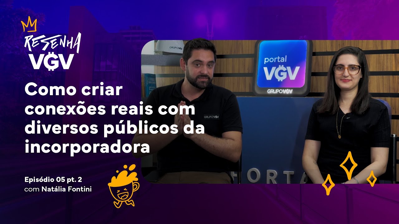 Como criar conexões reais com diversos públicos da incorporadora #05 pt. 2 - Resenha VGV