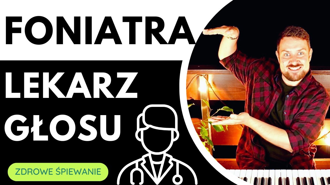 LEKARZ GŁOSU - FONIATRA - CO WARTO WIEDZIEĆ?