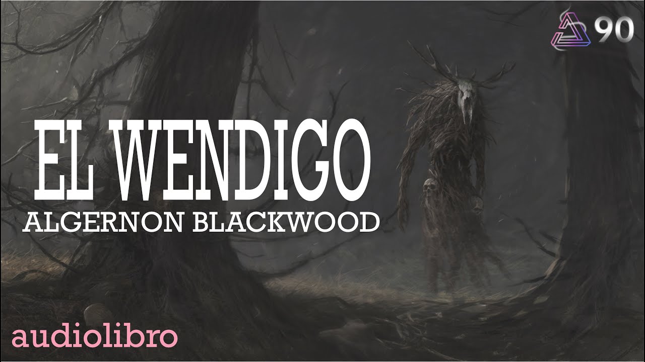 El Wendigo de Algernon Blackwood: Un relato de horror ancestral