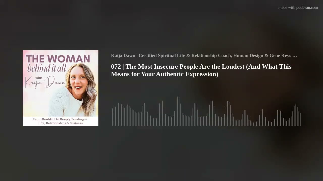 072 | The Most Insecure People Are the Loudest (And What This Means for Your Authentic Expression)