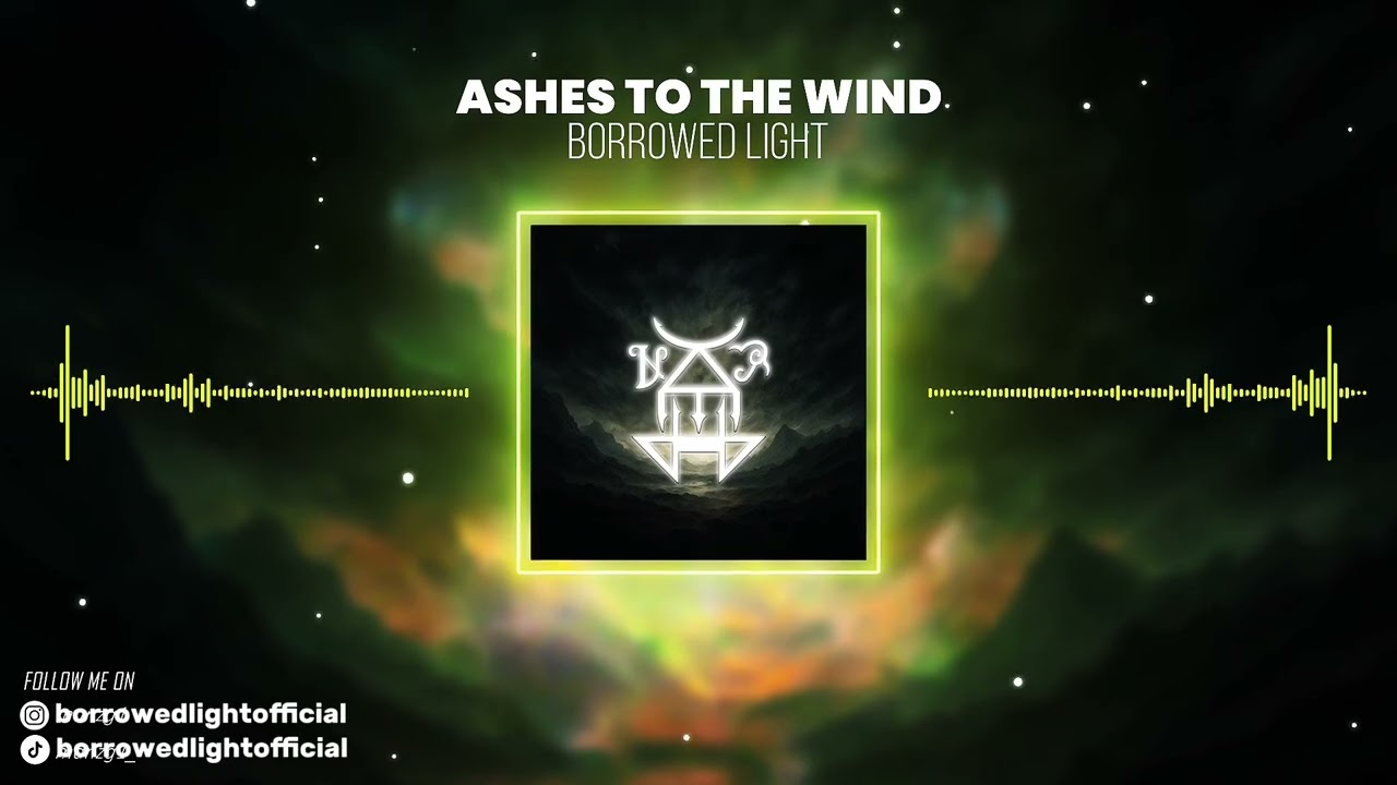 Borrowed Light- Ashes To The Wind (Official Audio)