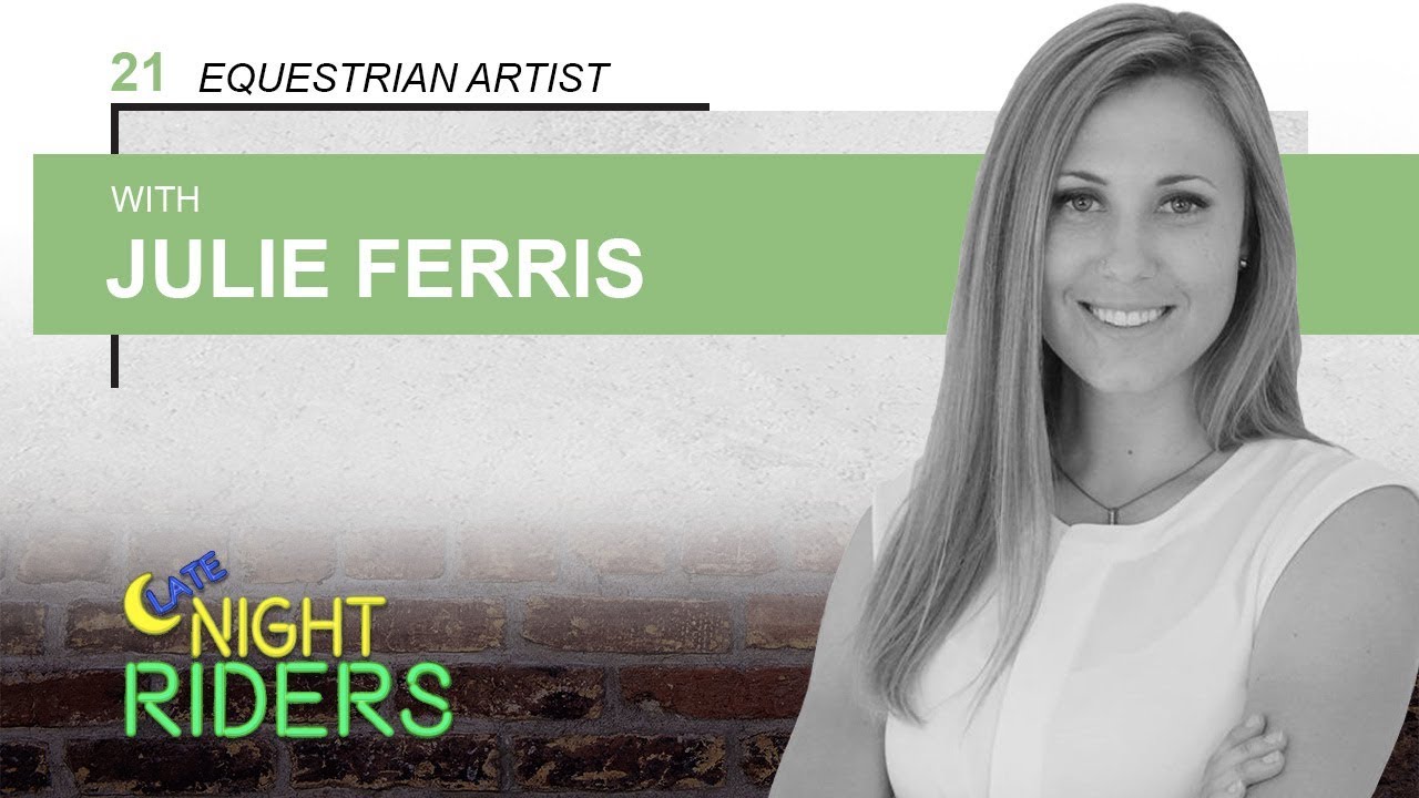 Late Night Riders #21 - Julie Ferris: Equestrian Artist