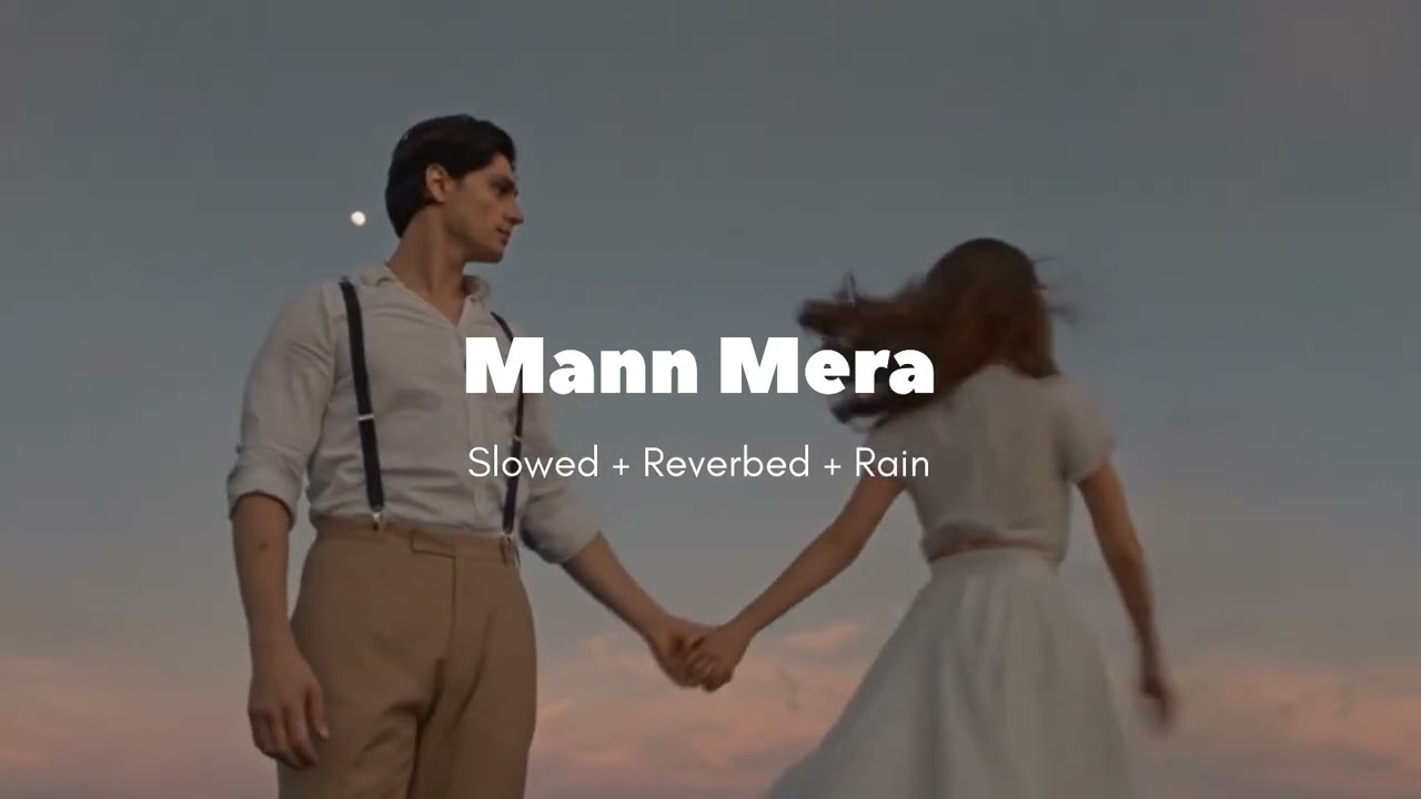 Mann Mera |  Gajendra Verma | Slowed + Reverb + Rain | 