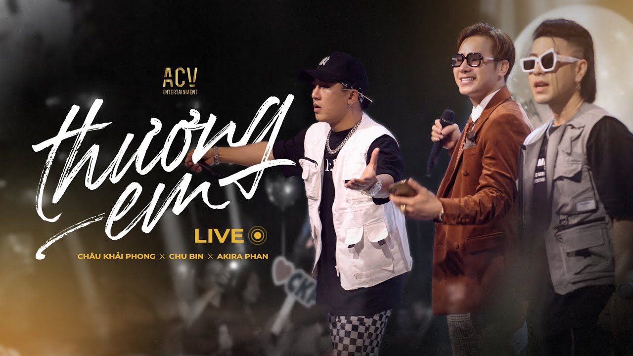 Thương Em - Live Ch&acirc;u Khải Phong x Chu Bin x Akira Phan | Thầm Tr&aacute;ch Lương Duy&ecirc;n Cho Anh Gặp Người..