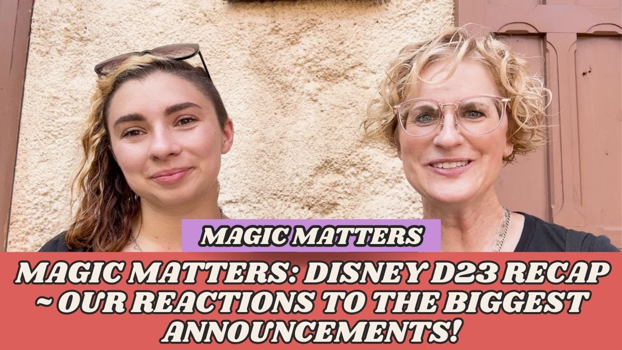 Magic Matters: Disney D23 Recap ~ Our Reactions to the Biggest Announcements!