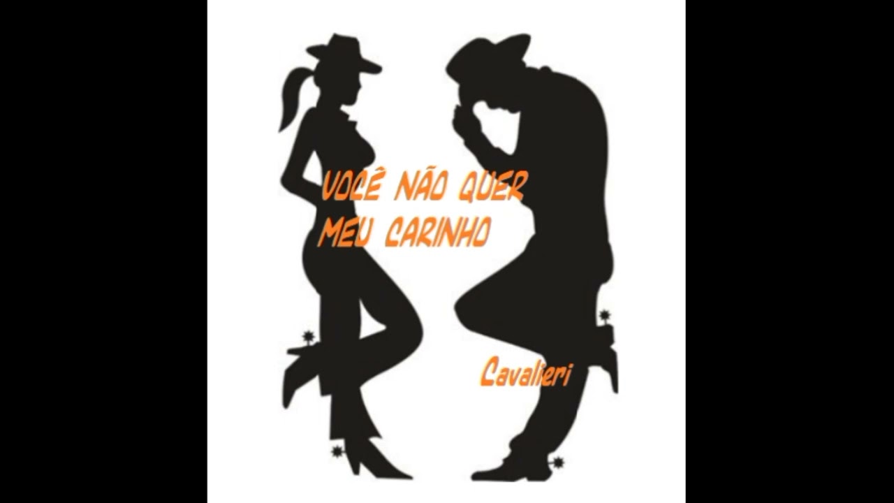 VOCÊ NÃO QUER MEU CARINHO (Cavalieri)