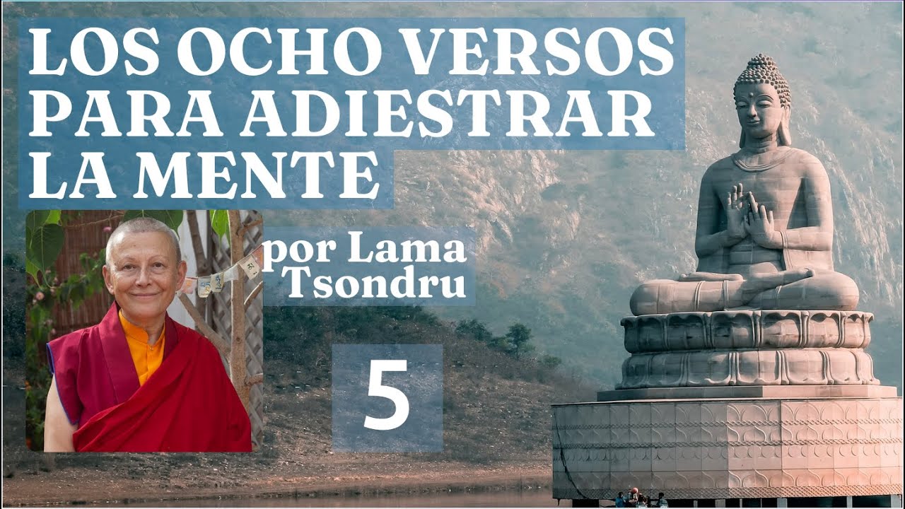 Los Ocho Versos para Adiestrar la Mente - 5 - por Lama Tsondru