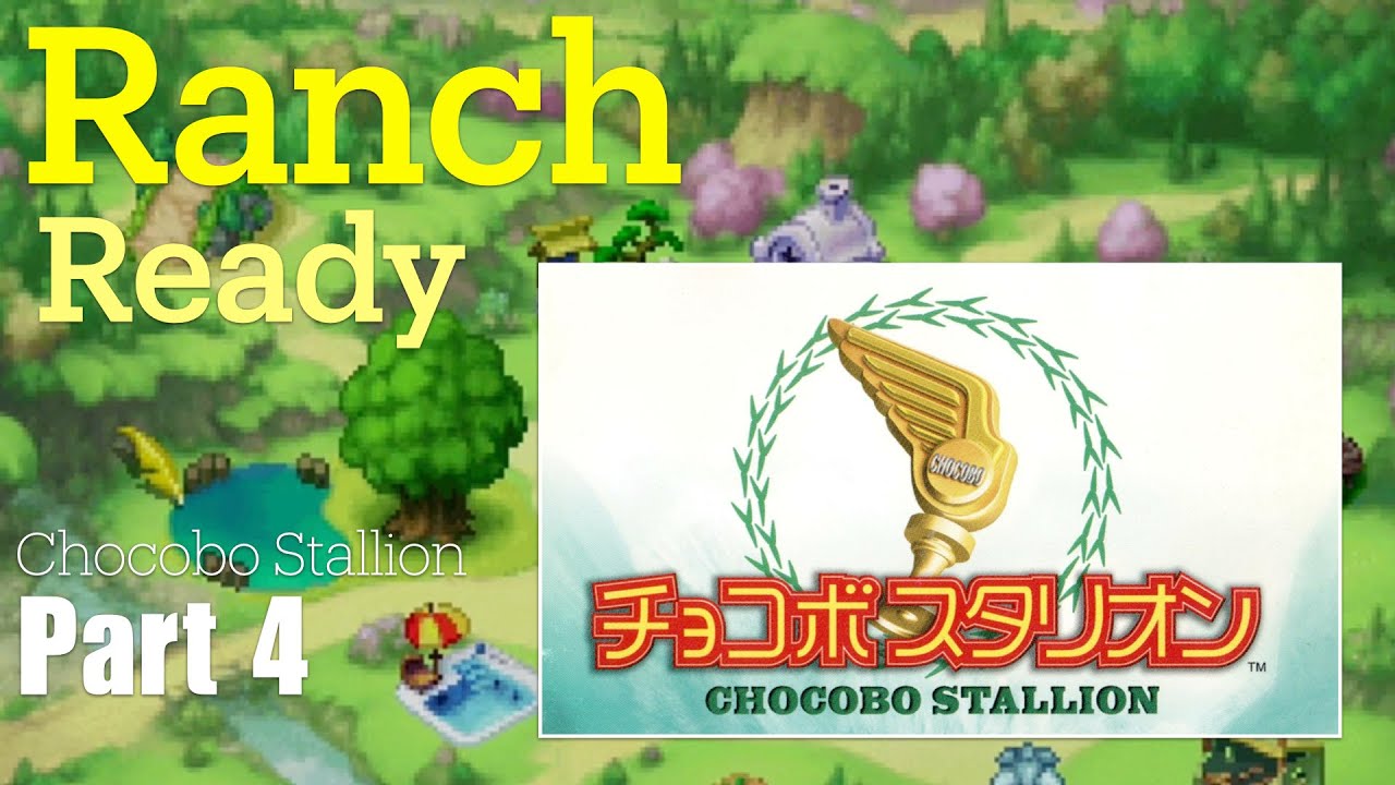 Ranch Readiness!  LWJ plays Chocobo Stallion チョコボスタリオンEpisode 4.