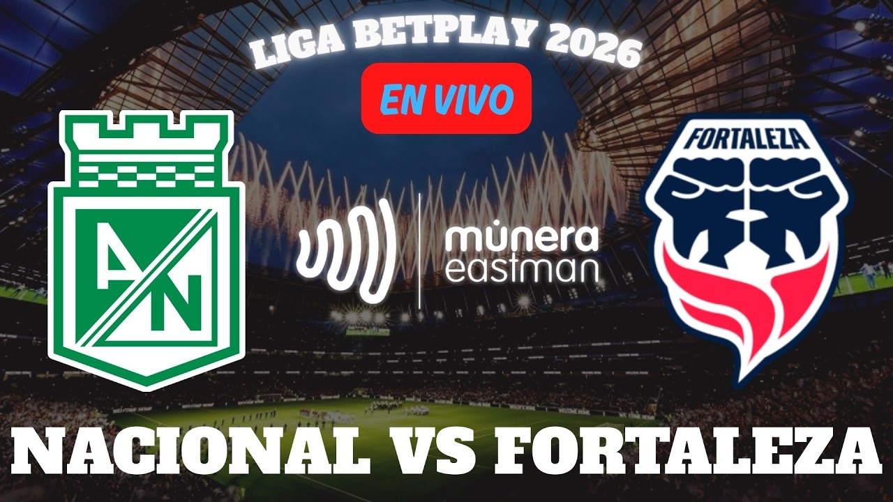 💚🤍⚽¡EN VIVO! NACIONAL vs FORTALEZA  -  LIGA BET PLAY I 2026 🎥 NARRA EL PAISITA DE ORO 💚🤍⚽