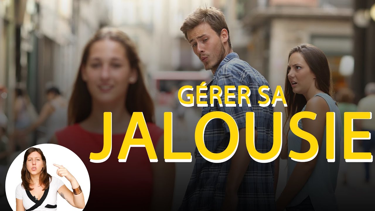 Comment gérer ma JALOUSIE ? (Les causes de la jalousie en amour)