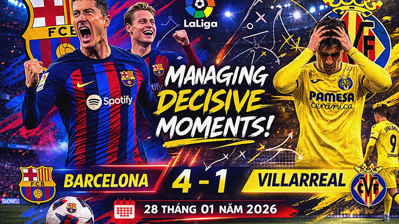 Barcelona vs Villarreal 4-1 | La Liga. Mấu chốt nằm ở khả năng kiểm soát