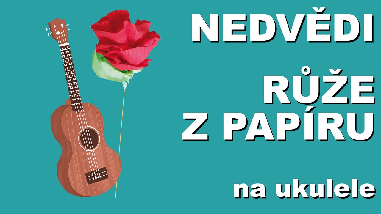 Nedvědi: Růže z papíru  | Tutorial, návod, škola | Ako hrať na UKULELE