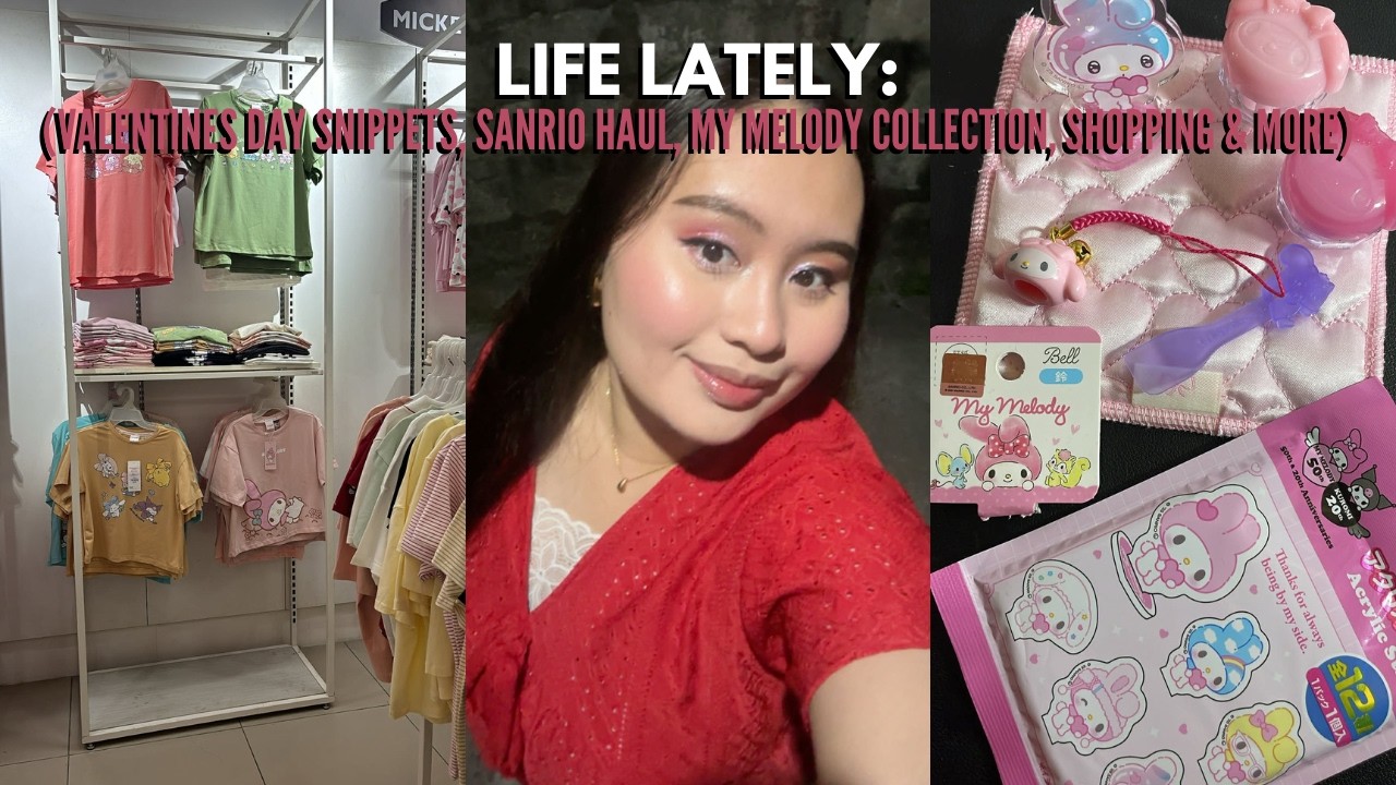 LIFE LATELY࿔*:･ﾟ: VALENTINES DAY SNIPPETS, SANRIO HAUL, MY MELODY COLLECTION, SHOPPING, & MORE