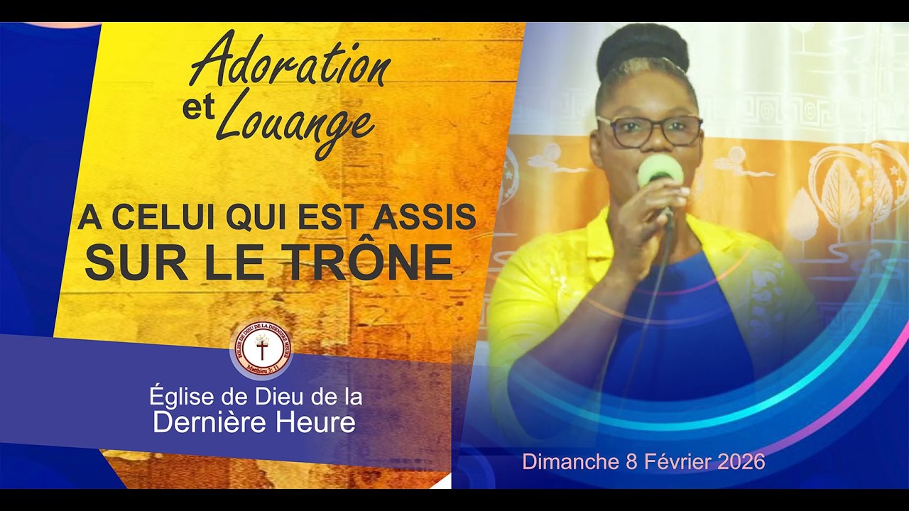 A celui qui est assis sur le trône - (Adoration et Louange) - dim 8 février 2026 -EDDH