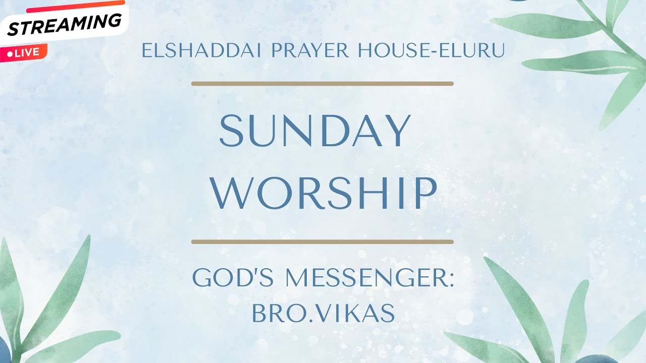 SUNDAY WORSHIP ||BRO.VIKAS||EL-SHADDAI PRAYER HOUSE-ELURU