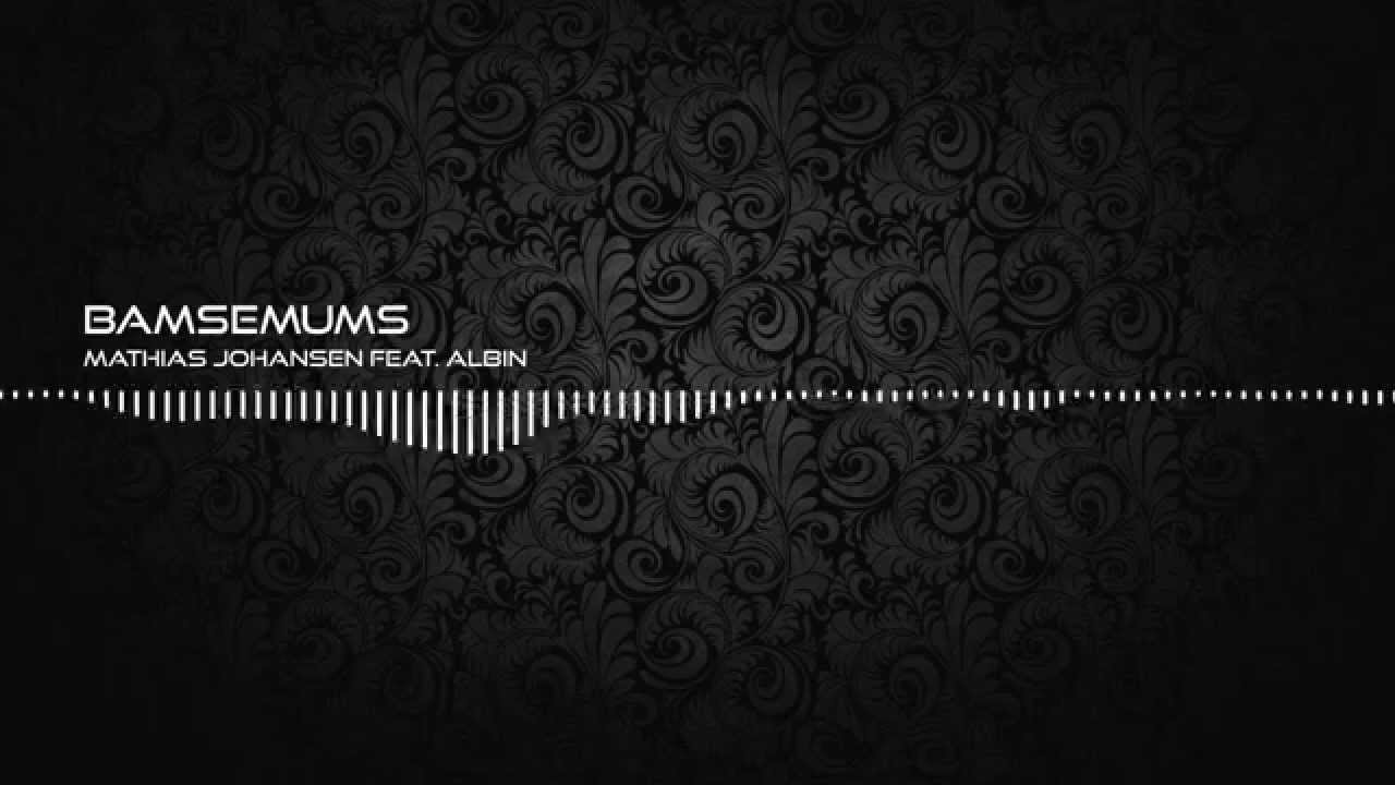 Mathias Johansen - Bamsemums (feat Albin)