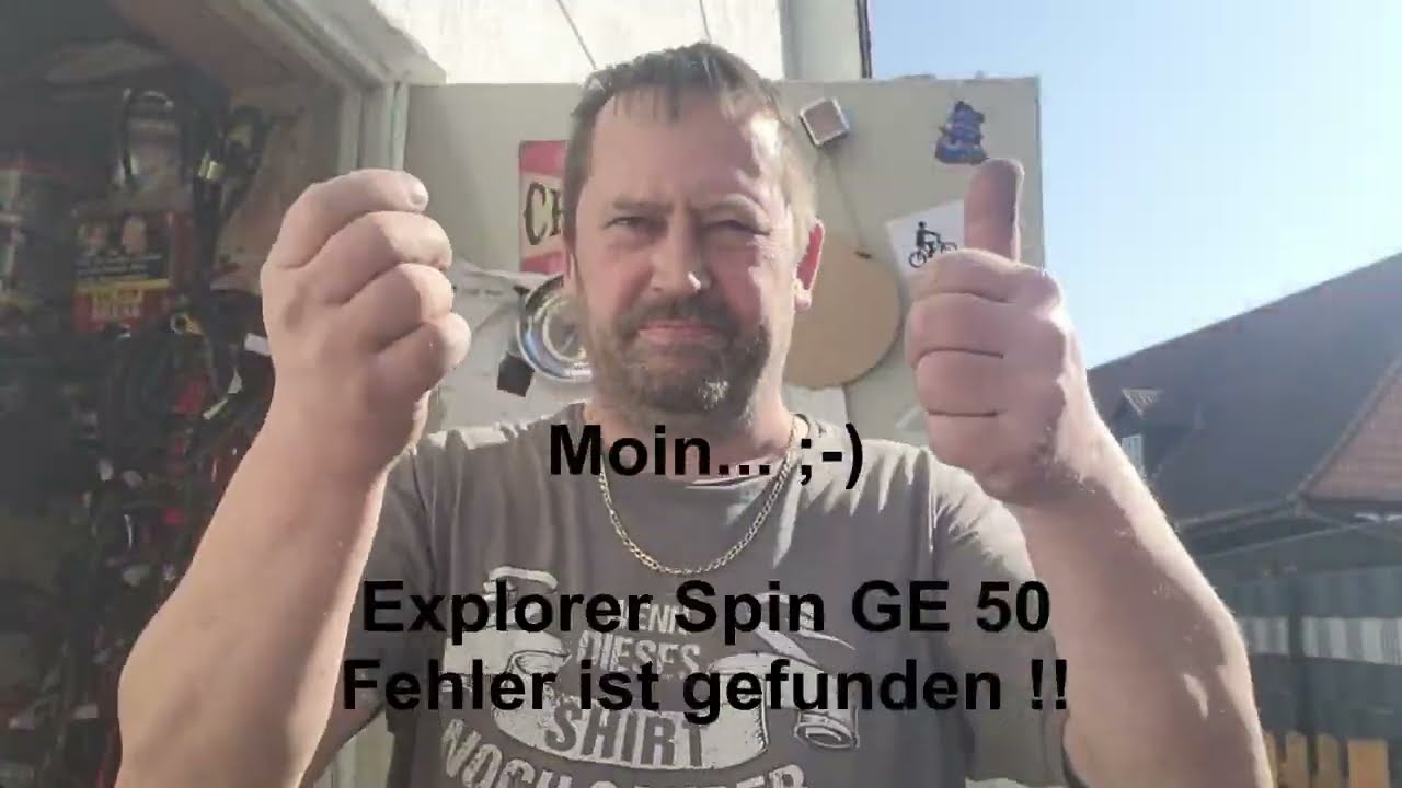 Explorer Spin GE 50 - Problem geortet und gelöst ;-)