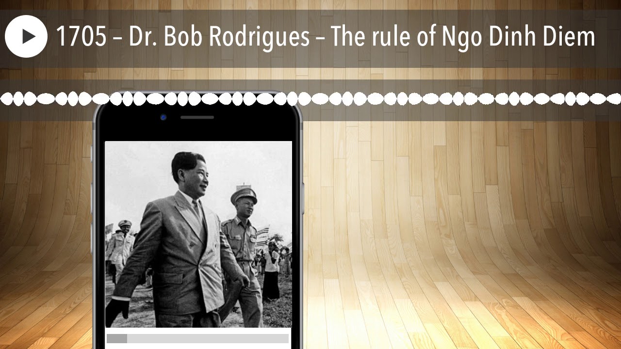 1705 &ndash; Dr. Bob Rodrigues &ndash; The rule of Ngo Dinh Diem
