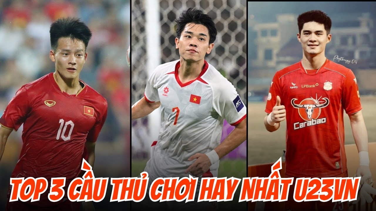3 Cầu Thủ Chơi Hay Nhất Của U23 Việt Nam Tại Giải U23 Châu Á Khiến Cả Khu Vực Nể Phục
