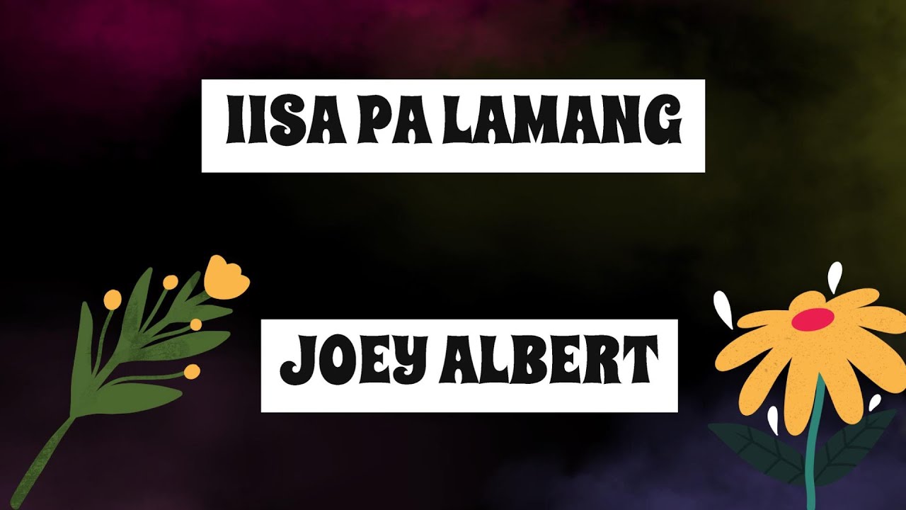 IISA PA LAMANG - JOEY ALBERT