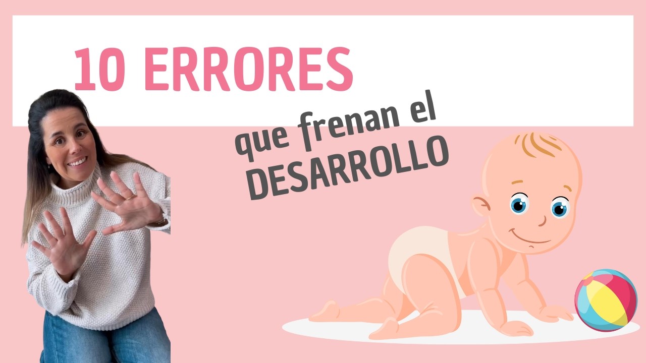 10 ERRORES que frenan el DESARROLLO de tu bebé