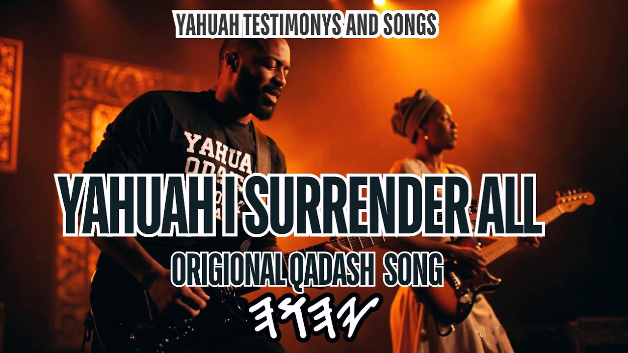 YAHUAH I SURRENDER ALL [ORIGIONAL QADASH SONG]
