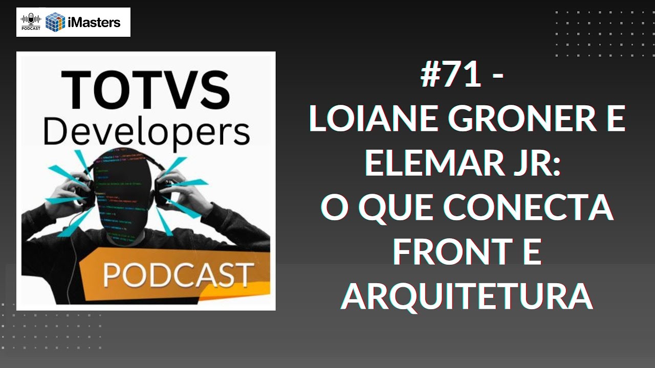 TOTVS Developers Podcast #71   Loiane Groner e Elemar Jr  O que conecta Front e Arquitetura