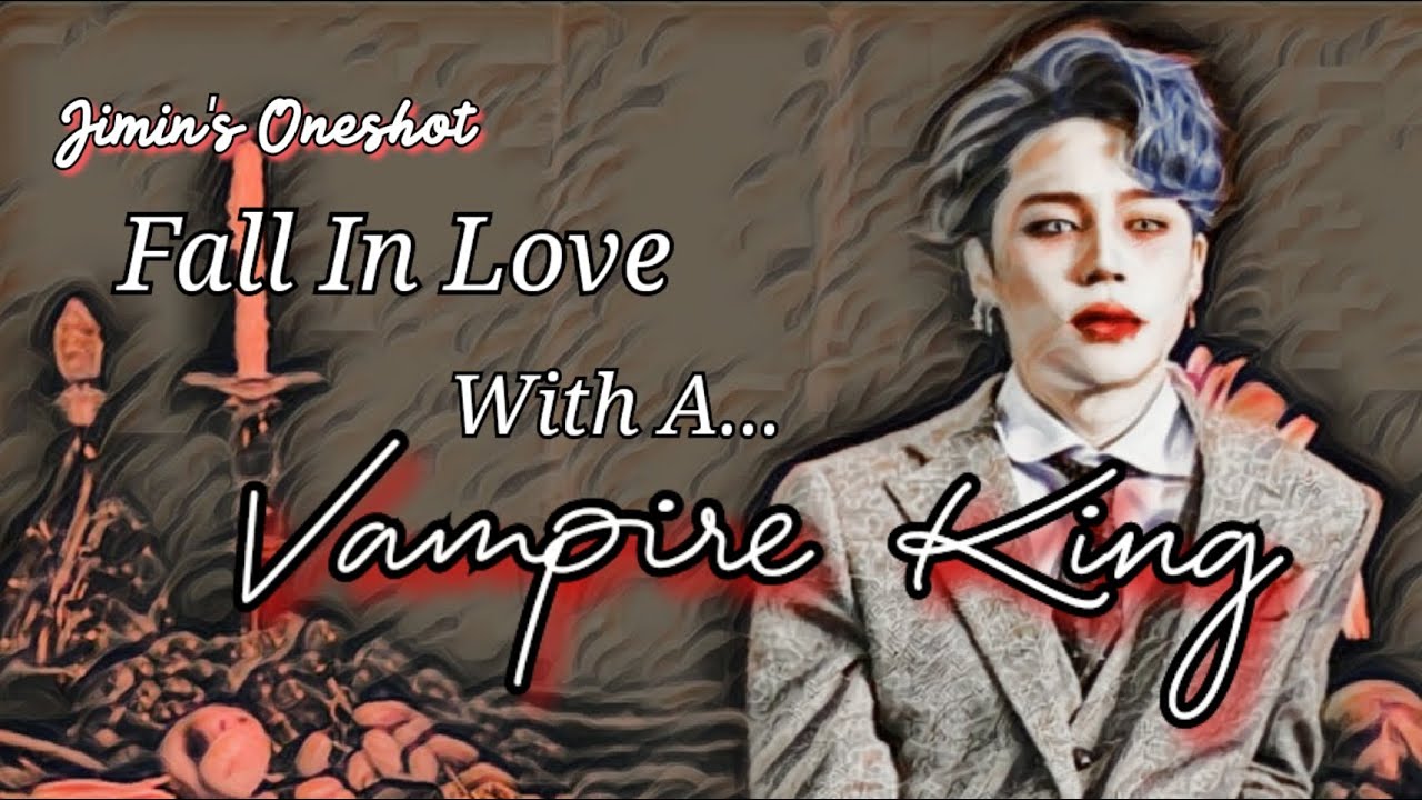 FALL IN LOVE WITH A VAMPIRE KING | JIMIN FF (ONESHOT)