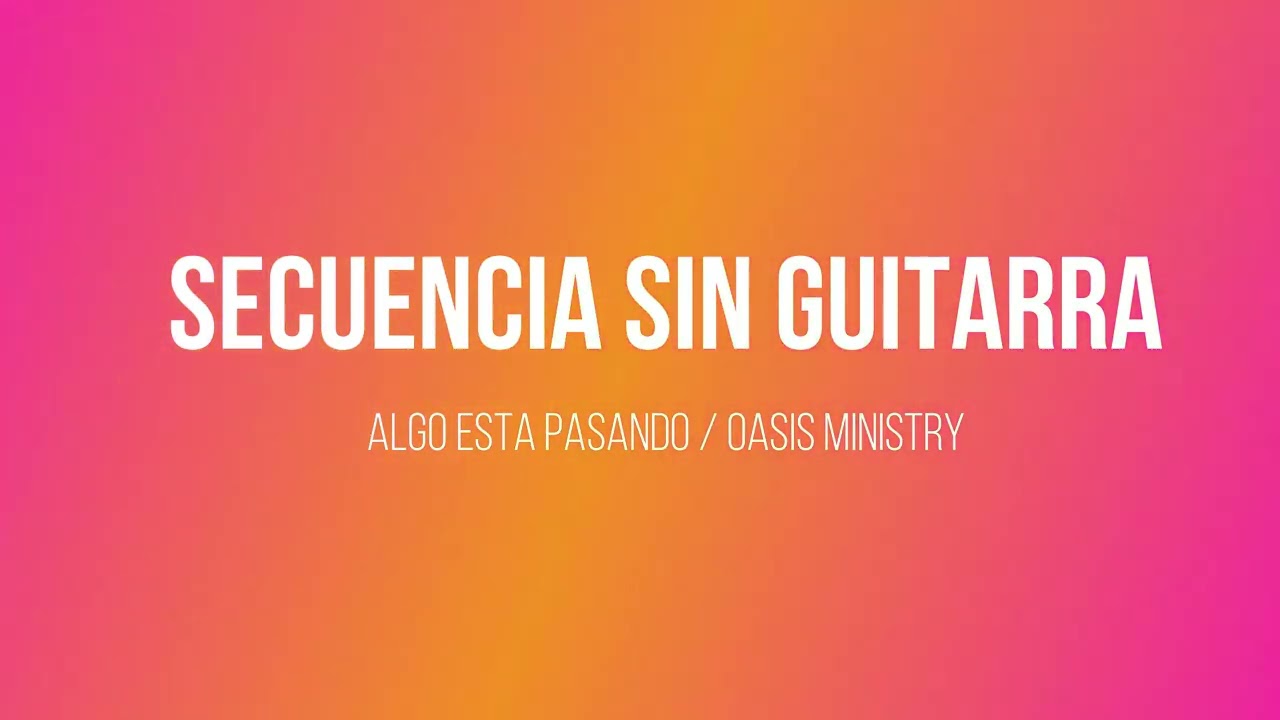 Secuencia sin Guitarra / Algo esta pasando / Oasis Ministry