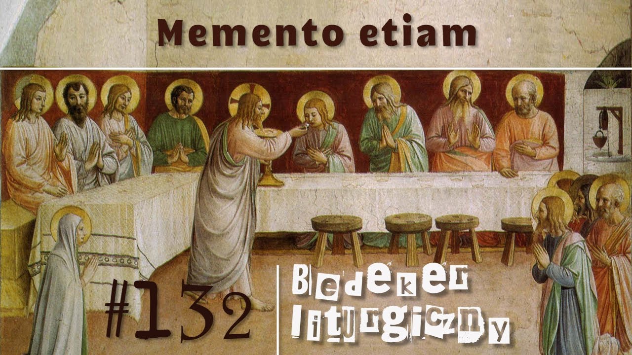 Bedeker liturgiczny (132) - Memento etiam
