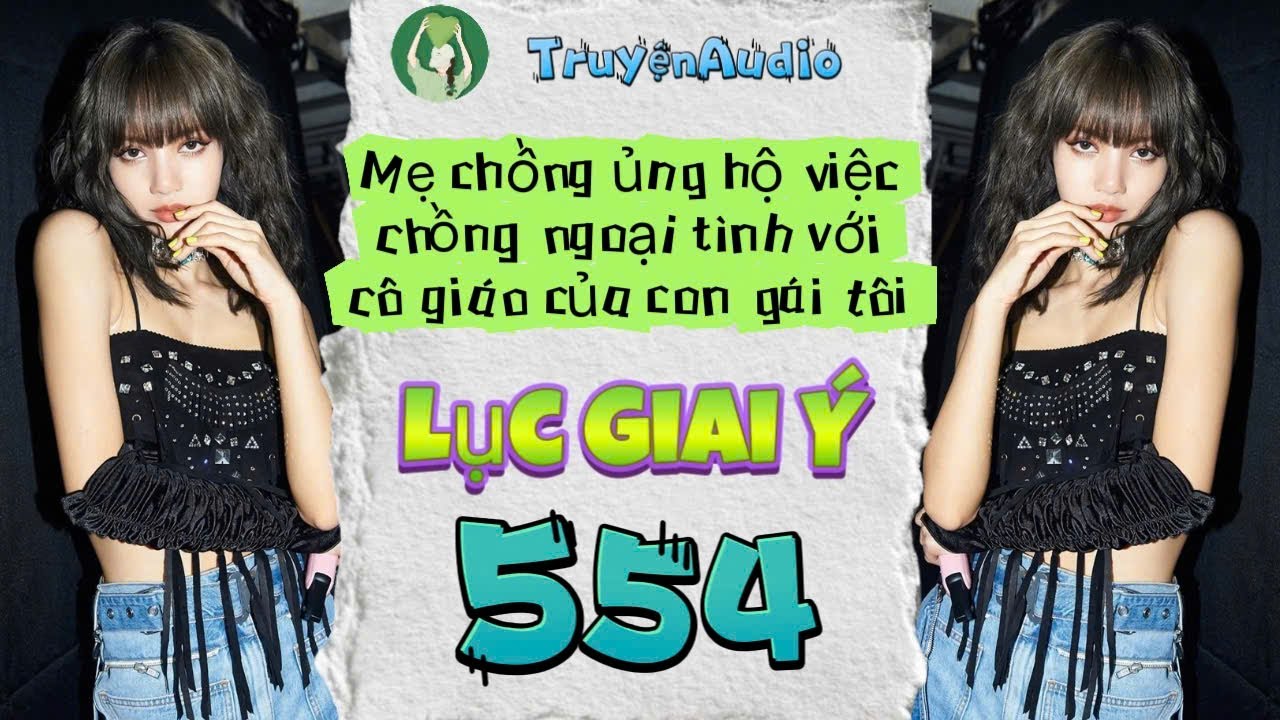 [Truyện Audio] LỤC GIAI Ý 554 [Full] || Lục Giai Ý Audio