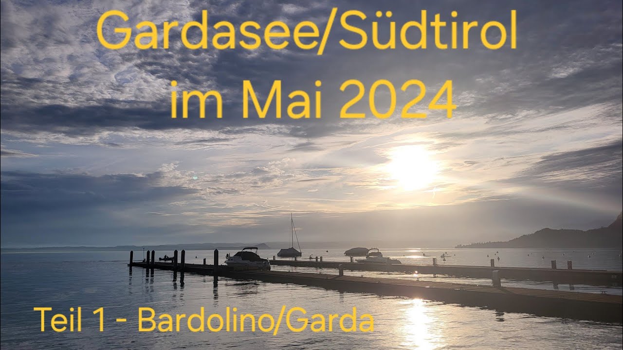 Gardasee/Meran im Mai 2024   Teil 1 - Bardolino/Garda