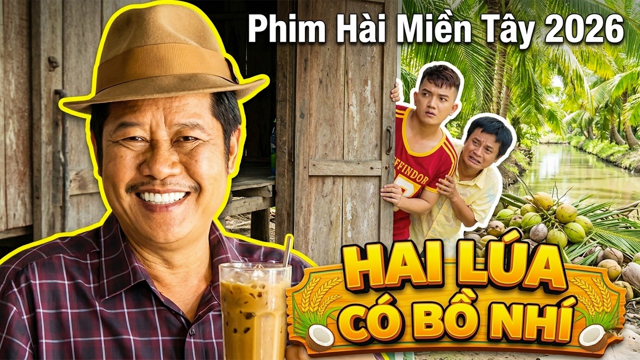HAI LÚA CHO BỒ NHÍ | PHIM HAI LÚA 2026 | PHIM HÀI 2026 | PHIM VIỆT NAM | PHIM MIỀN TÂY THVL
