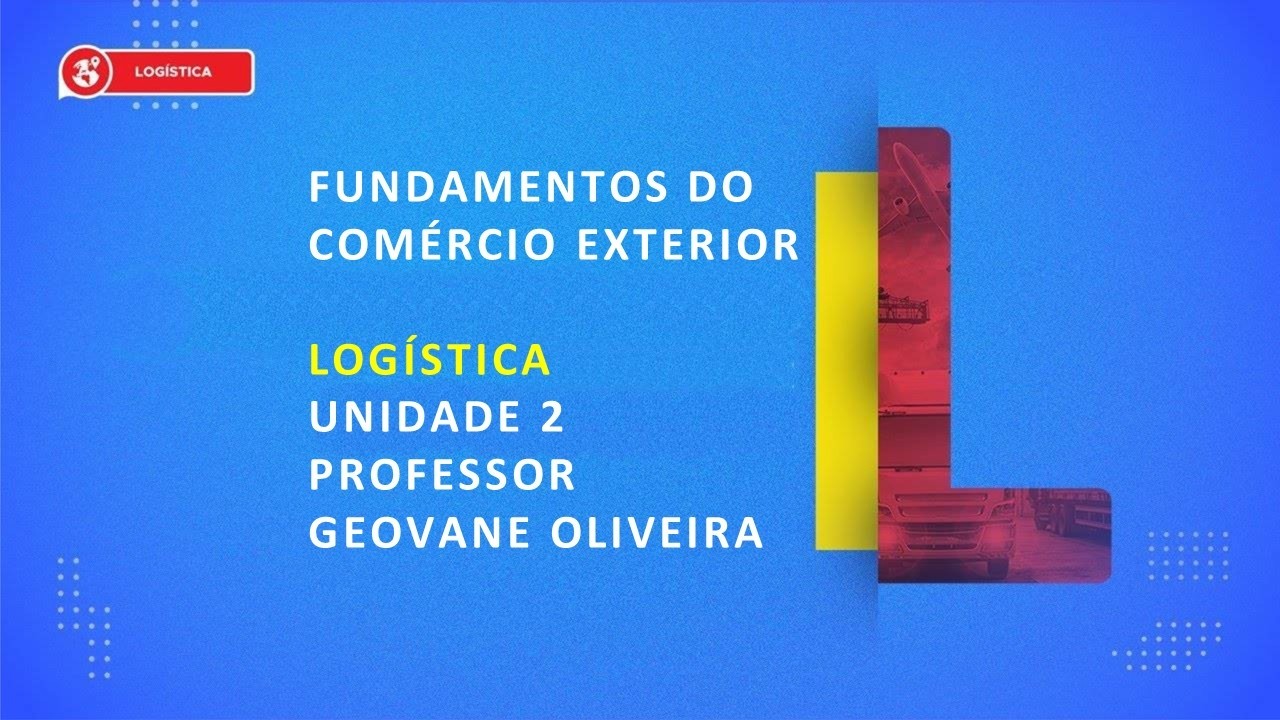 CURSO TÉCNICO EM LOGÍSTICA | FUNDAMENTOS DO COMÉRCIO EXTERIOR | UNIDADE 2
